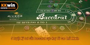 5 Tuyệt Kỹ Soi Cầu Baccarat Cực Hay Từ Cao Thủ Kkwin