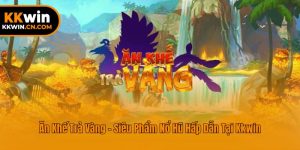 Ăn Khế Trả Vàng - Siêu Phẩm Nổ Hũ Hấp Dẫn Tại Kkwin