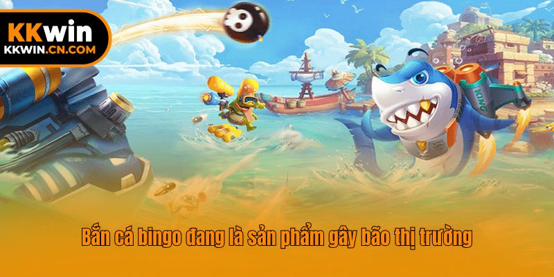 Bắn cá bingo đang là sản phẩm gây bão thị trường
