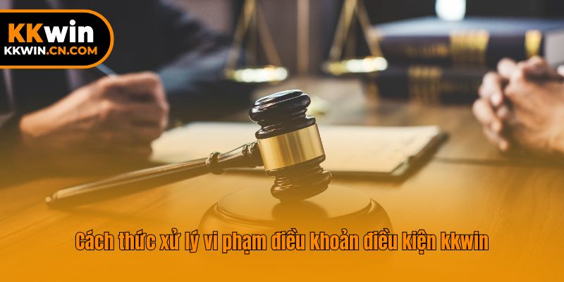 Cách thức xử lý vi phạm điều khoản điều kiện của nhà cái