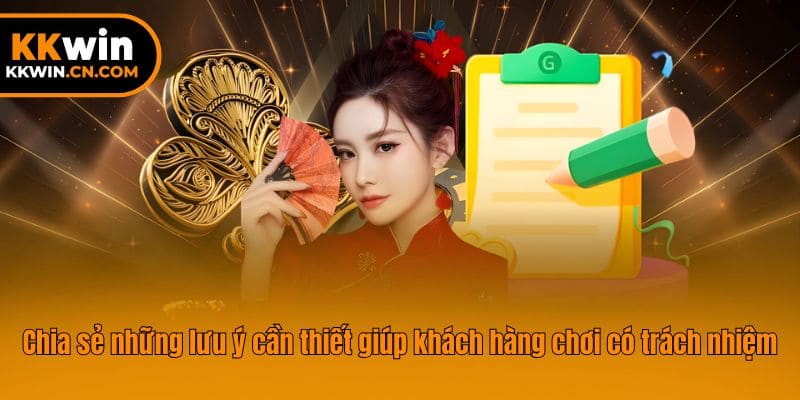Chia sẻ những lưu ý cần thiết giúp khách hàng chơi có trách nhiệm