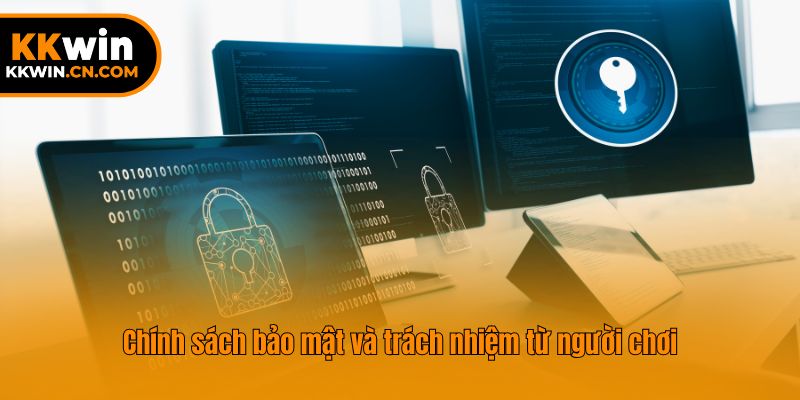 Chính sách bảo mật và trách nhiệm từ người chơi