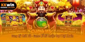 Cung Hỷ Phát Tài - Game Nổ Hũ Thuộc Top 1 Tại Kkwin