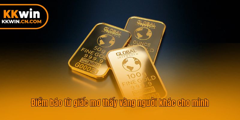 Điềm báo từ giấc mơ thấy vàng người khác cho mình