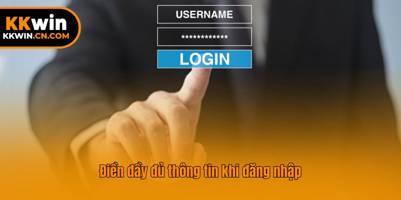 Điền đầy đủ và chính xác thông tin đăng nhập