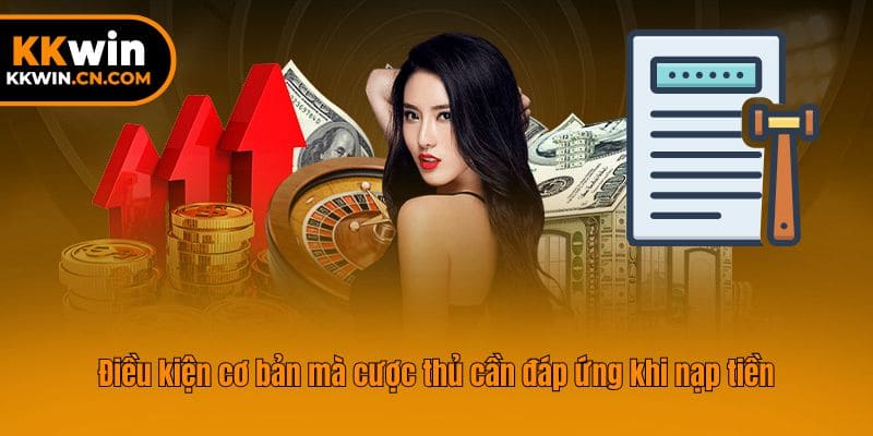 Điều kiện cơ bản mà cược thủ cần đáp ứng khi nạp tiền