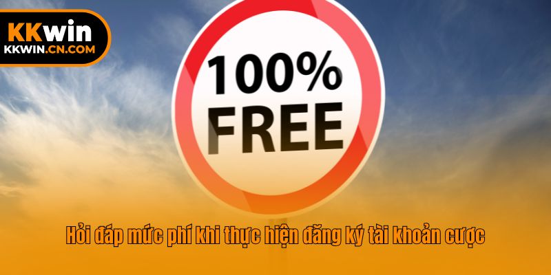 Hỏi đáp mức phí khi thực hiện đăng ký tài khoản cược