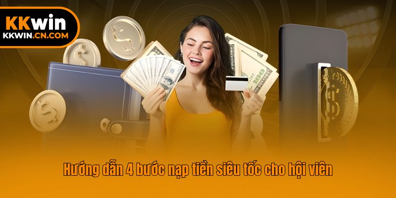 Hướng dẫn 4 bước nạp tiền siêu tốc cho hội viên