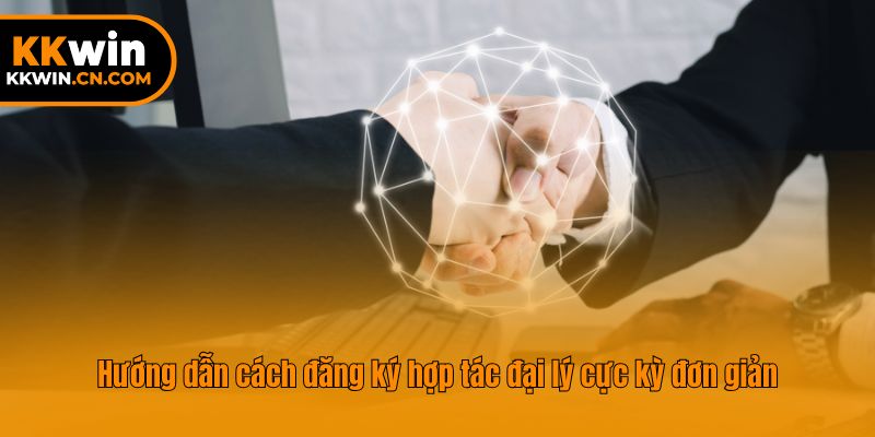 Hướng dẫn cách đăng ký hợp tác đại lý cực kỳ đơn giản