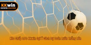Kèo Chấp 3/4: Kkwin Gợi Ý Cách Dự Đoán Luôn Thắng Lớn