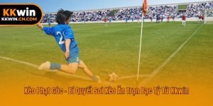 Kèo Phạt Góc - Bí Quyết Soi Kèo Ăn Trọn Bạc Tỷ Từ Kkwin