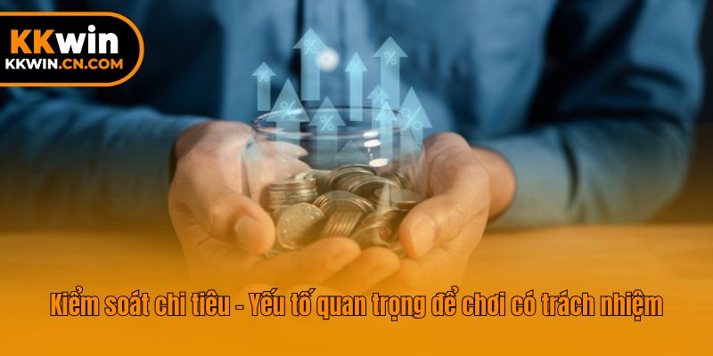 Kiểm soát chi tiêu - Yếu tố quan trọng để chơi có trách nhiệm