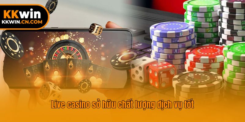 Live casino sở hữu chất lượng dịch vụ tốt