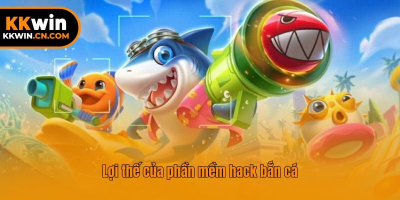 Lợi thế của phần mềm hack bắn cá