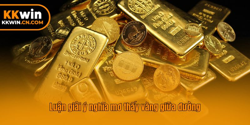 Luận giải ý nghĩa mơ thấy vàng giữa đường