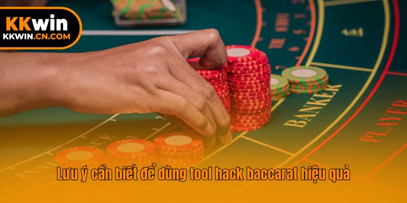Lưu ý cần biết để dùng tool hack baccarat hiệu quả