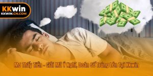 Mơ Thấy Tiền - Giải Mã Ý Nghĩ, Đoán Số Trúng Lớn Tại Kkwin