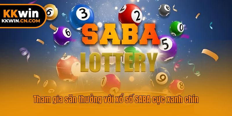 Tham gia săn thưởng với xổ số SABA cực xanh chín