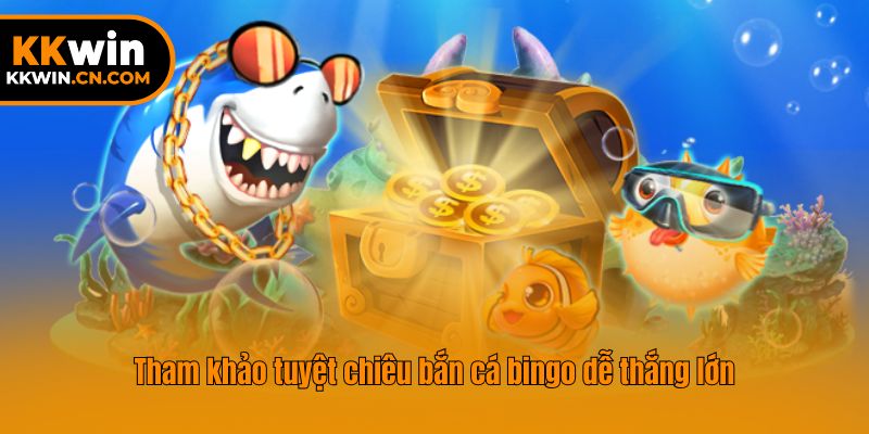 Tham khảo tuyệt chiêu bắn cá bingo dễ thắng lớn