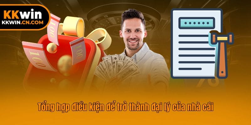 Tổng hợp điều kiện để trở thành đại lý của nhà cái