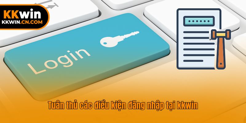 Tuân thủ các điều kiện đăng nhập tại kkwin